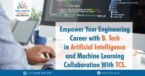 Empower Your Engineering Career with B. Tech in Artificial Intelligence and Machine Learning Collaboration With TCS.